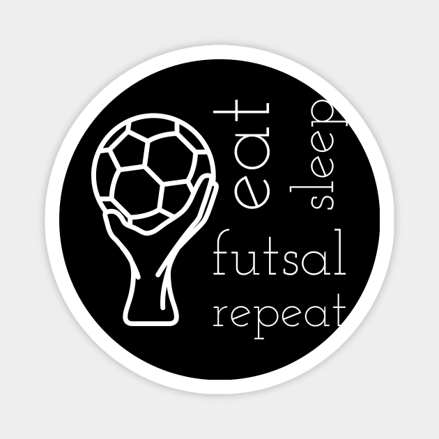 Eat sleep futsal repeat Magnet by kknows